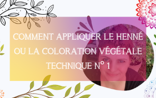 Comment appliquer le henné ou la coloration végétale - Technique n° 1 - MA PLANETE BEAUTE